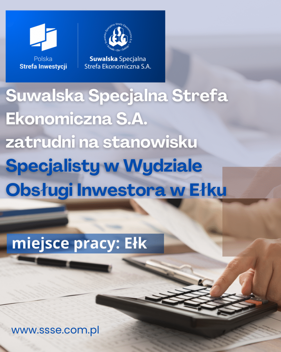 Suwalska Specjalna Strefa Ekonomiczna S.A.  zatrudni na stanowisku Specjalisty w Wydziale Obsługi Inwestora w Ełku