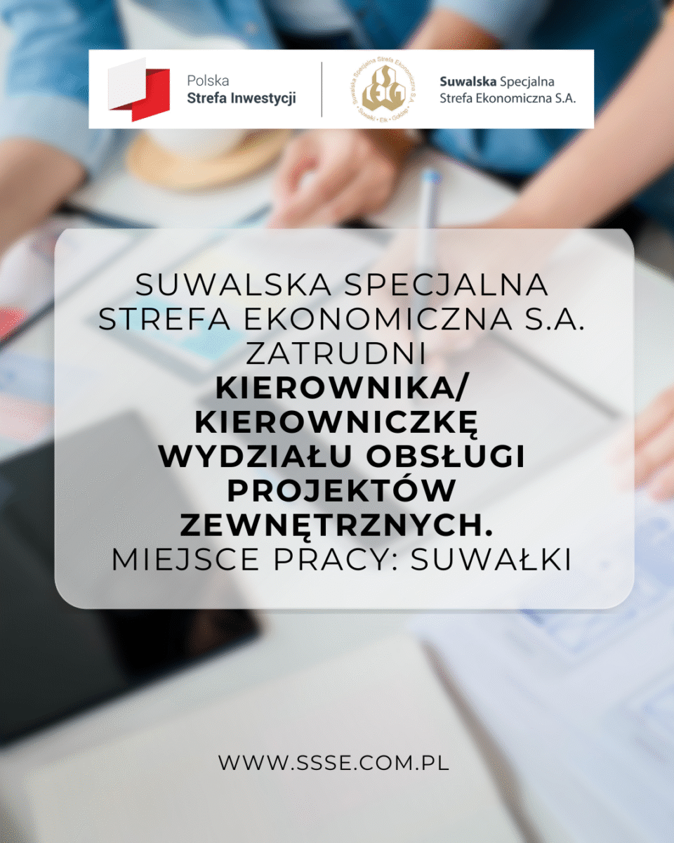 Suwalska Specjalna Strefa Ekonomiczna S.A. zatrudni na stanowisku Kierownika/Kierowniczki Wydziału Obsługi Projektów Zewnętrznych