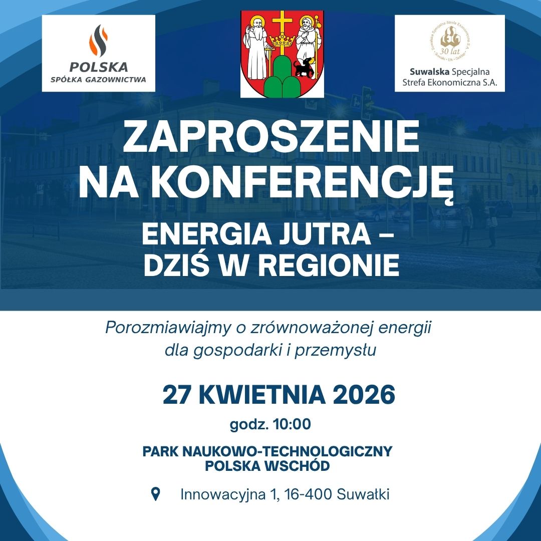 Zapraszamy na konferencję „Energia jutra – dziś w regionie” – 27.04.2026 r. Park Naukowo-Technologiczny Polska-Wschód w Suwałkach