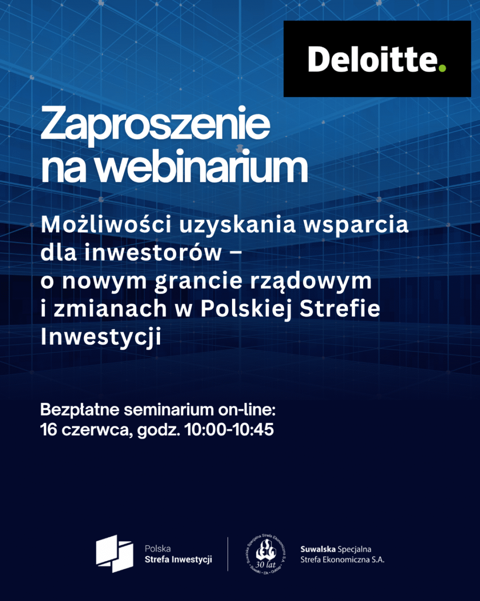 Zapraszają na webinarium „Możliwości uzyskania wsparcia dla inwestorów – o nowym grancie rządowym i zmianach w Polskiej Strefie Inwestycji”, on-line 16 czerwca, godz.10.00