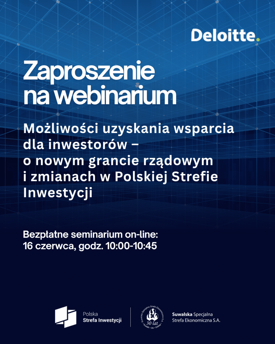 Zapraszają na webinarium „Możliwości uzyskania wsparcia dla inwestorów – o nowym grancie rządowym i zmianach w Polskiej Strefie Inwestycji”, on-line 16 czerwca, godz.10.00